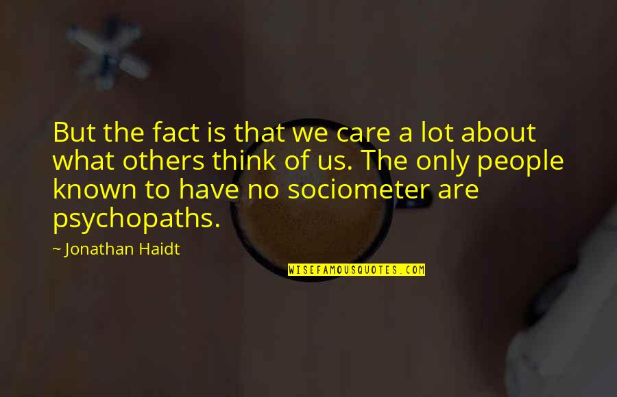 Care Not What Others Think Quotes By Jonathan Haidt: But the fact is that we care a