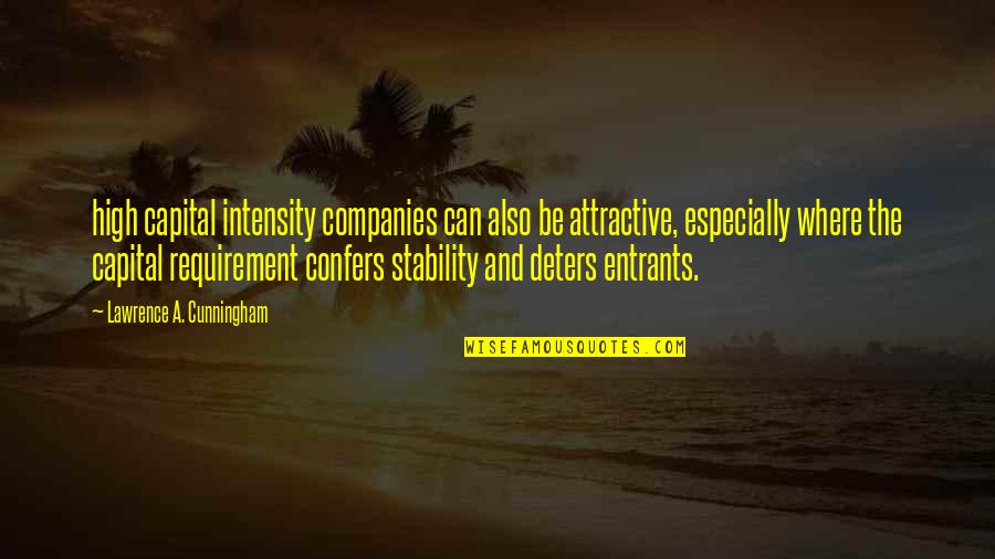 Care Not What Others Think Quotes By Lawrence A. Cunningham: high capital intensity companies can also be attractive,