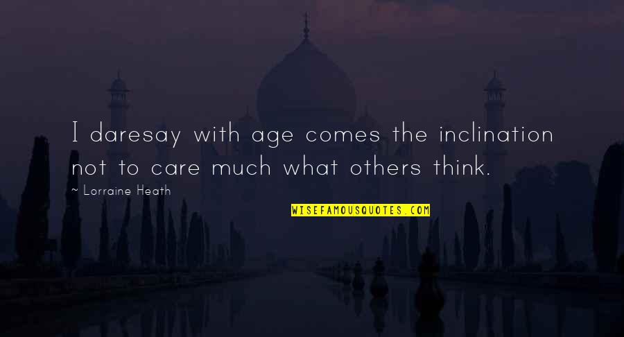 Care Not What Others Think Quotes By Lorraine Heath: I daresay with age comes the inclination not