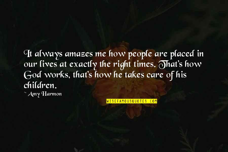 Care Of God Quotes By Amy Harmon: It always amazes me how people are placed