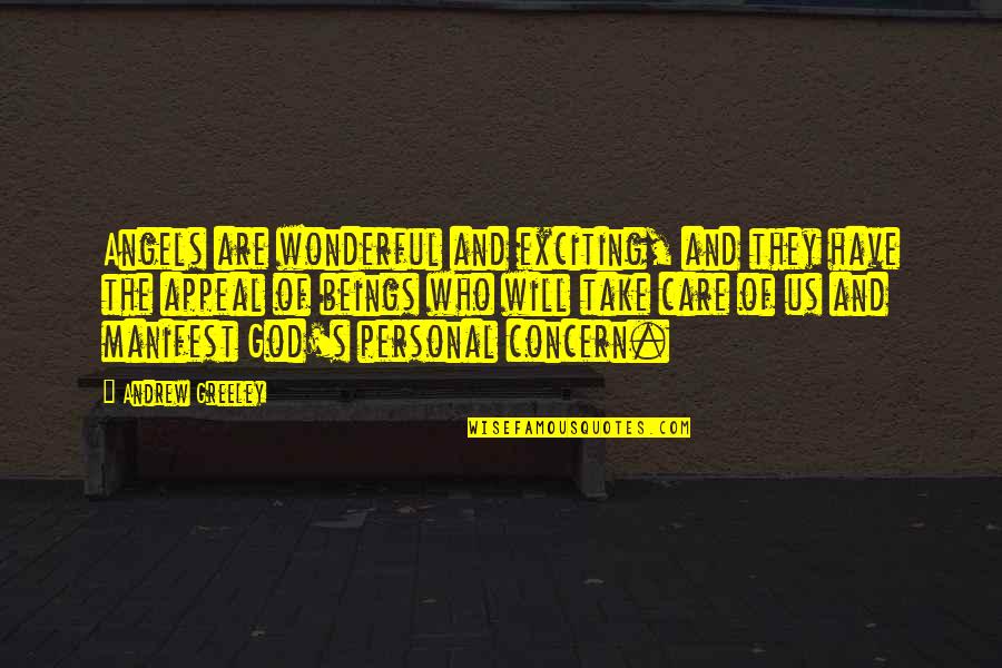 Care Of God Quotes By Andrew Greeley: Angels are wonderful and exciting, and they have