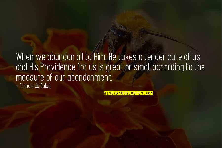 Care Of God Quotes By Francis De Sales: When we abandon all to Him, He takes