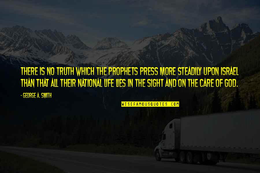 Care Of God Quotes By George A. Smith: There is no truth which the prophets press