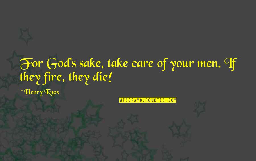 Care Of God Quotes By Henry Knox: For God's sake, take care of your men.