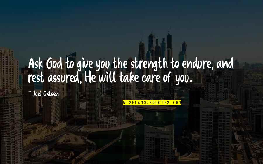 Care Of God Quotes By Joel Osteen: Ask God to give you the strength to