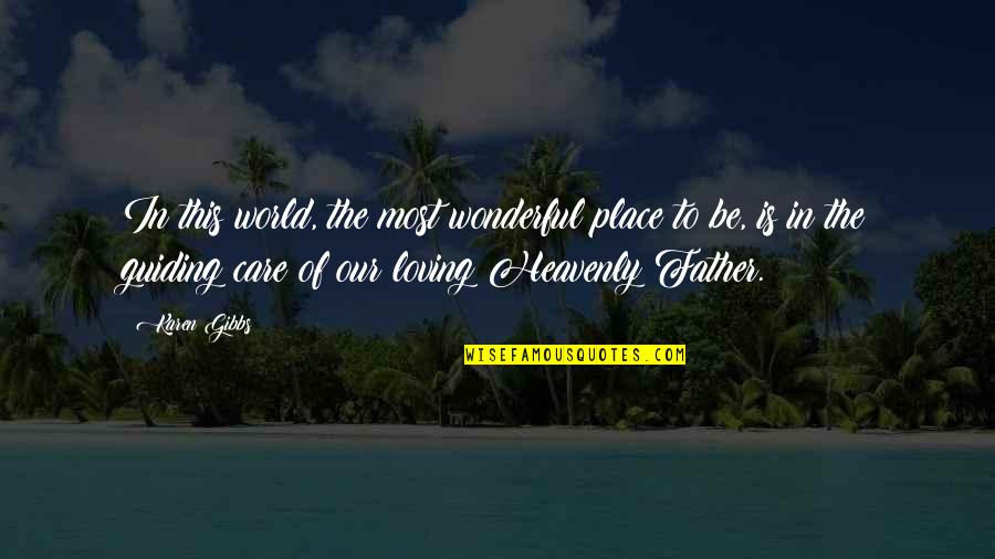 Care Of God Quotes By Karen Gibbs: In this world, the most wonderful place to