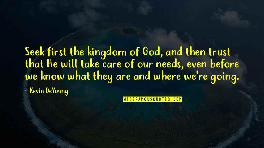 Care Of God Quotes By Kevin DeYoung: Seek first the kingdom of God, and then
