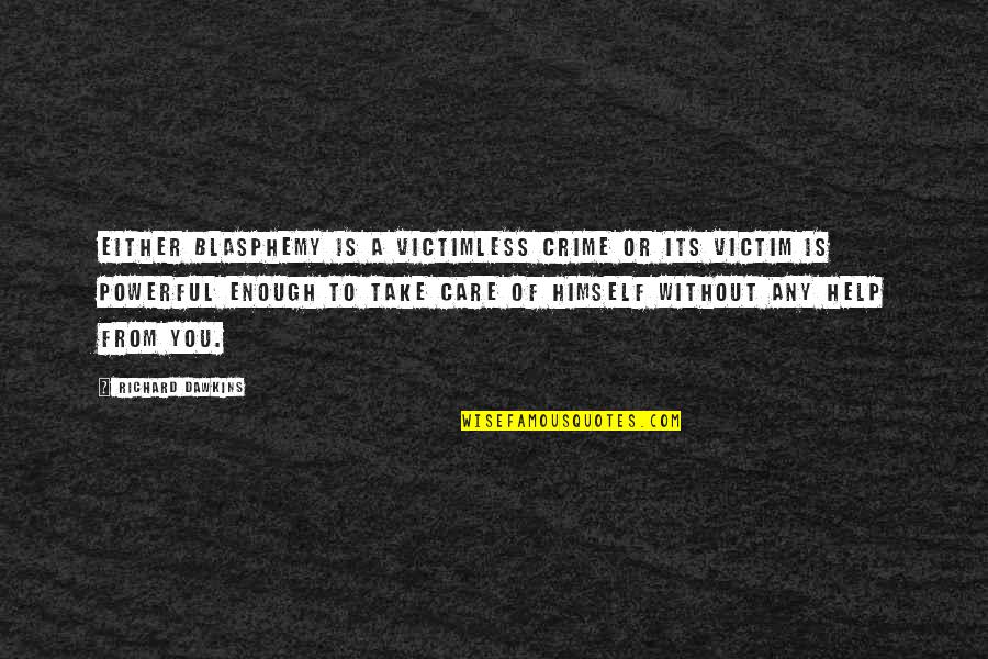 Care Of God Quotes By Richard Dawkins: Either blasphemy is a victimless crime or its