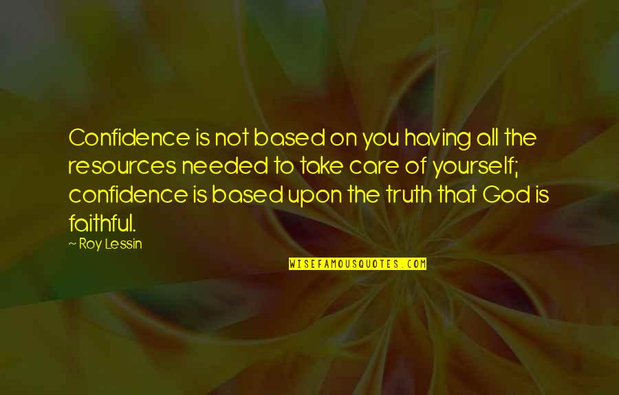 Care Of God Quotes By Roy Lessin: Confidence is not based on you having all