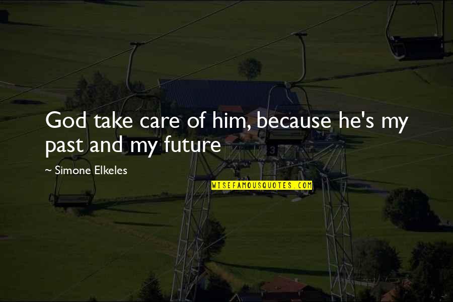 Care Of God Quotes By Simone Elkeles: God take care of him, because he's my