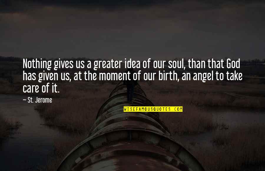 Care Of God Quotes By St. Jerome: Nothing gives us a greater idea of our