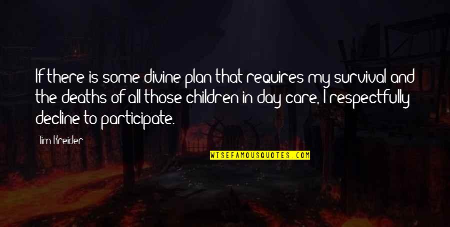 Care Of God Quotes By Tim Kreider: If there is some divine plan that requires