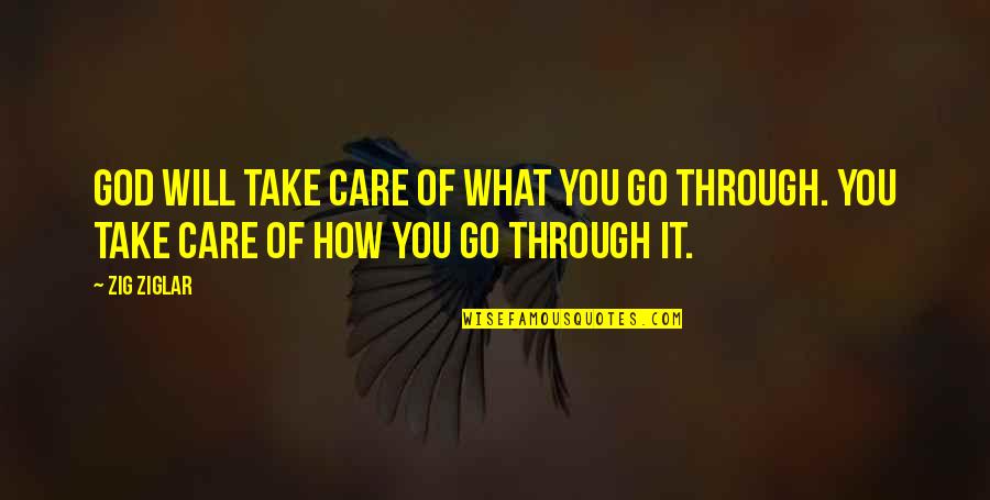 Care Of God Quotes By Zig Ziglar: God will take care of what you go