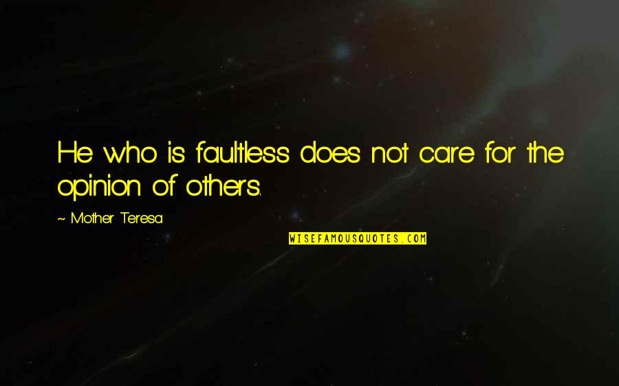 Care Of Mother Quotes By Mother Teresa: He who is faultless does not care for