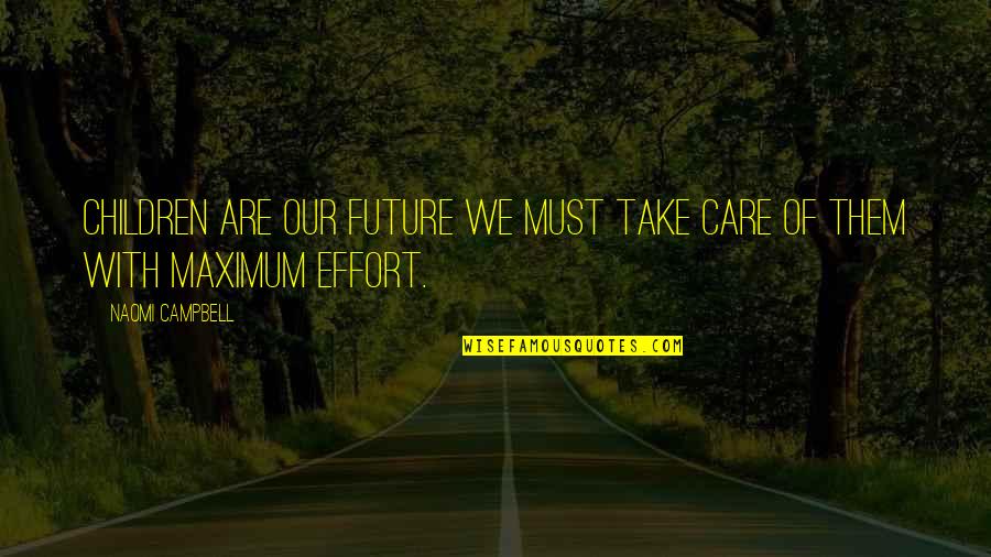 Care Of Mother Quotes By Naomi Campbell: Children are our future we must take care