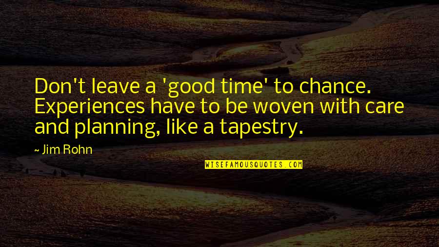 Care Of U Quotes By Jim Rohn: Don't leave a 'good time' to chance. Experiences