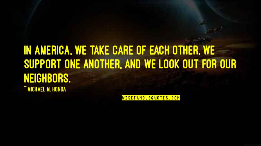 Care Of U Quotes By Michael M. Honda: In America, we take care of each other,
