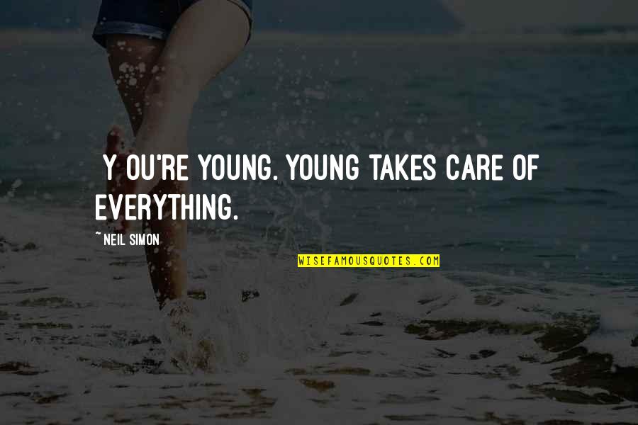 Care Of U Quotes By Neil Simon: [Y]ou're young. Young takes care of everything.