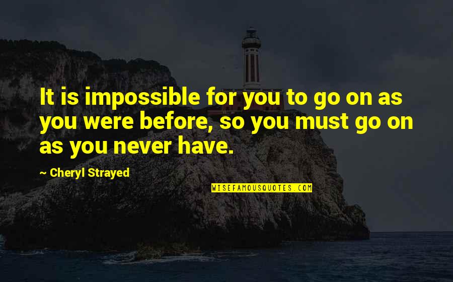 Care Package Quotes By Cheryl Strayed: It is impossible for you to go on Care Package Quotes By Cheryl Strayed: It is impossible for you to go on
