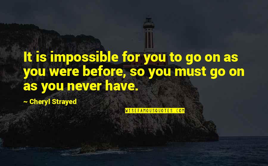 Care Package Quotes By Cheryl Strayed: It is impossible for you to go on