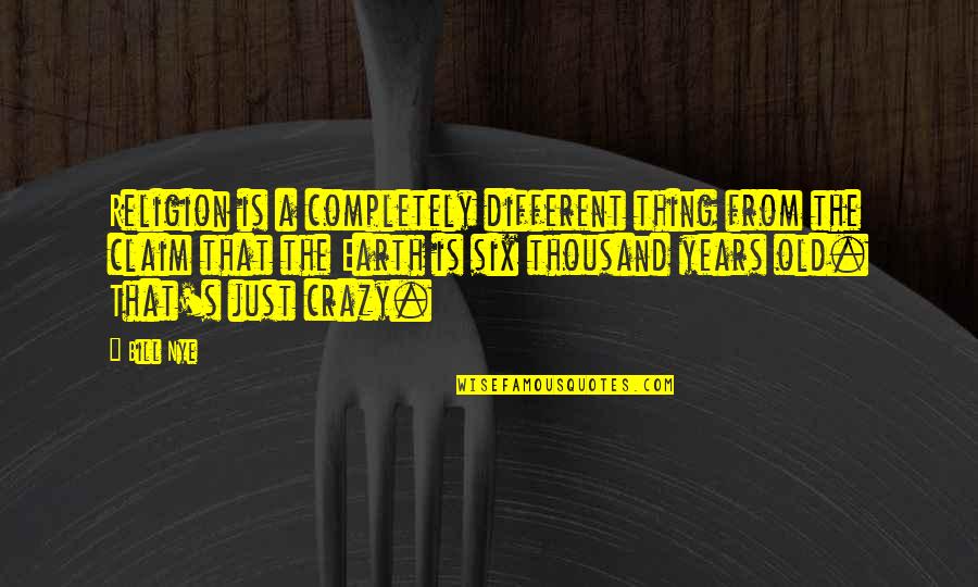 Care Quotations And Quotes By Bill Nye: Religion is a completely different thing from the Care Quotations And Quotes By Bill Nye: Religion is a completely different thing from the