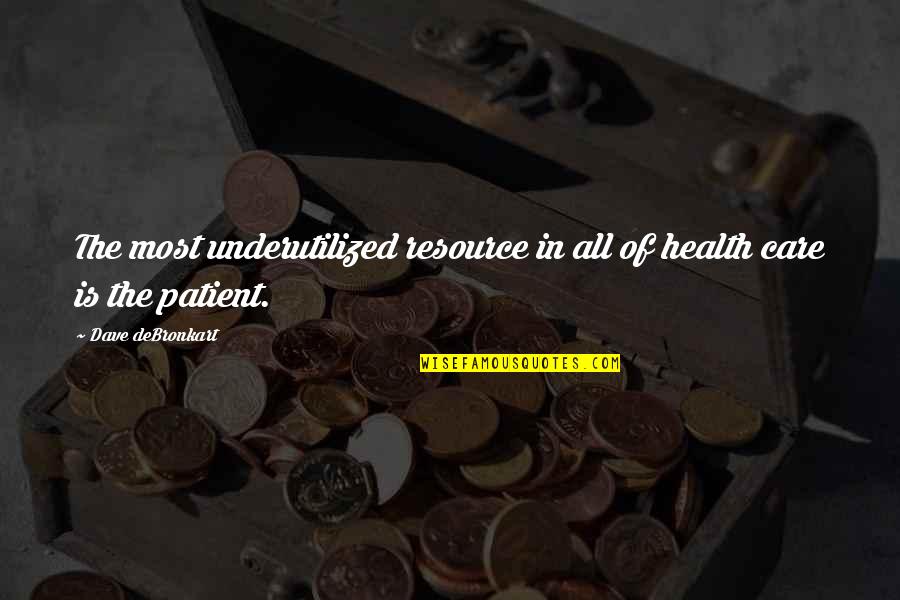 Care Quotes By Dave DeBronkart: The most underutilized resource in all of health