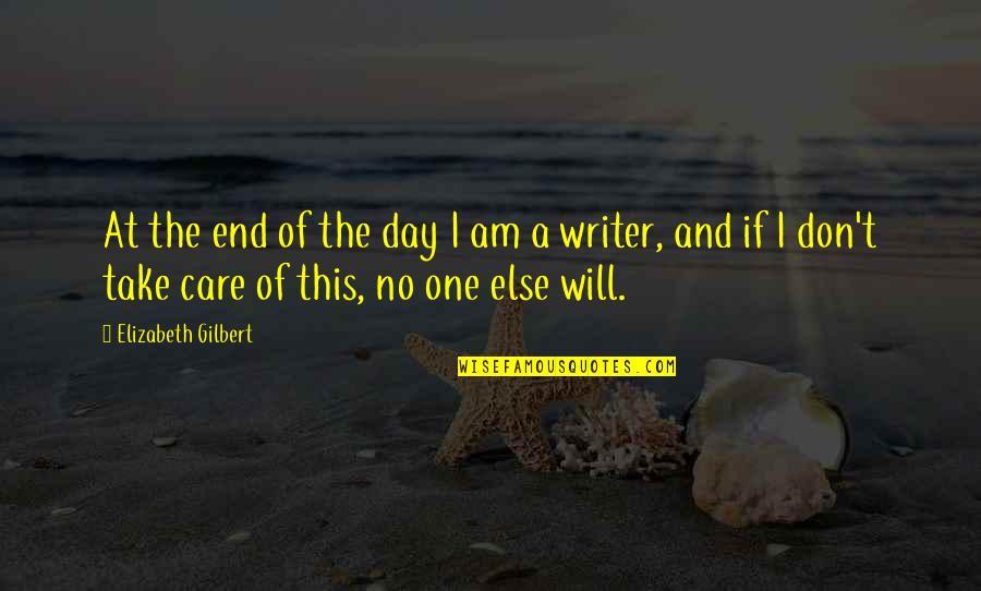 Care Quotes By Elizabeth Gilbert: At the end of the day I am