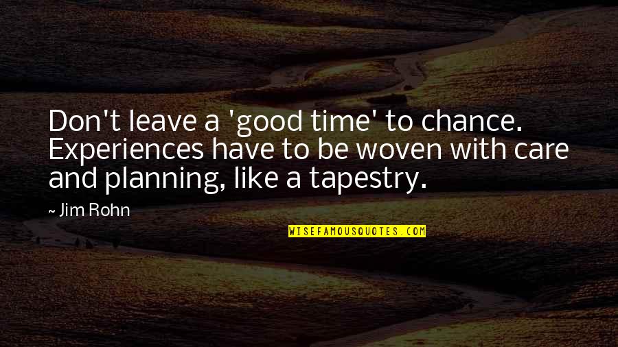 Care Quotes By Jim Rohn: Don't leave a 'good time' to chance. Experiences