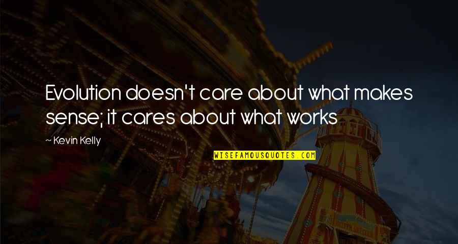 Care Quotes By Kevin Kelly: Evolution doesn't care about what makes sense; it