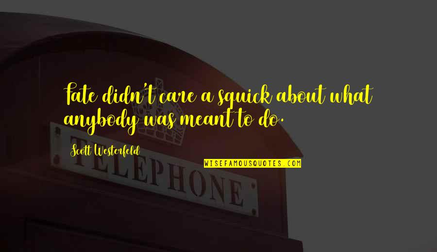 Care Quotes By Scott Westerfeld: Fate didn't care a squick about what anybody