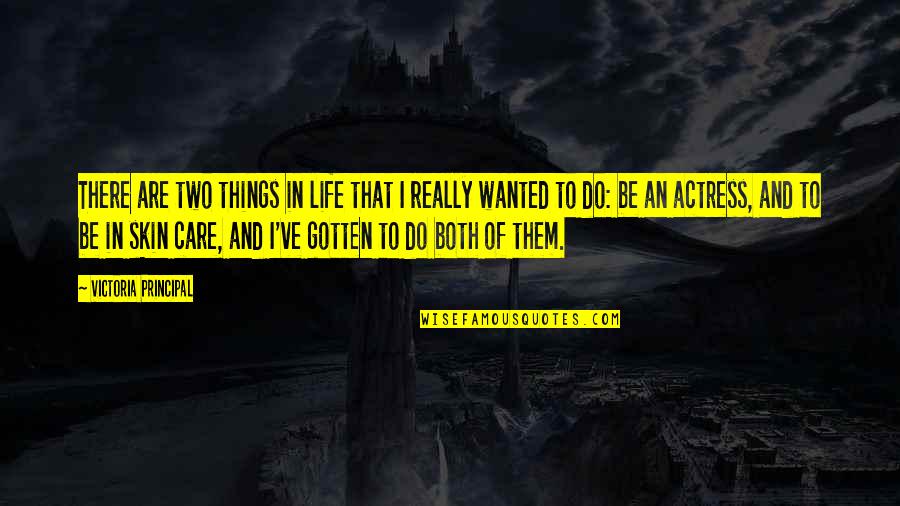 Care Quotes By Victoria Principal: There are two things in life that I