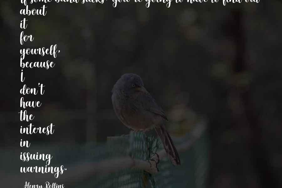 Care Support Worker Quotes By Henry Rollins: If some band sucks, you're going to have Care Support Worker Quotes By Henry Rollins: If some band sucks, you're going to have