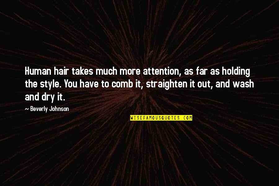 Care Taker Quotes By Beverly Johnson: Human hair takes much more attention, as far