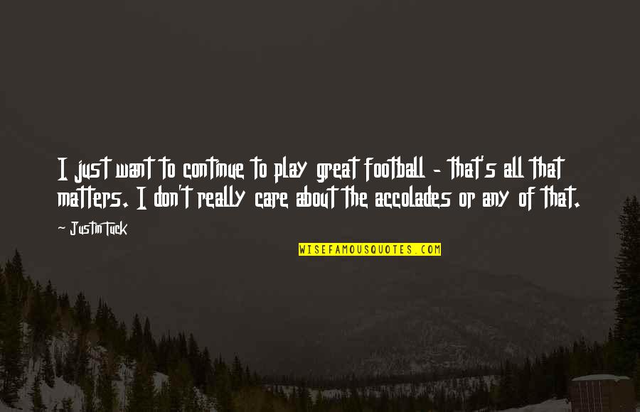 Care That Matters Quotes By Justin Tuck: I just want to continue to play great