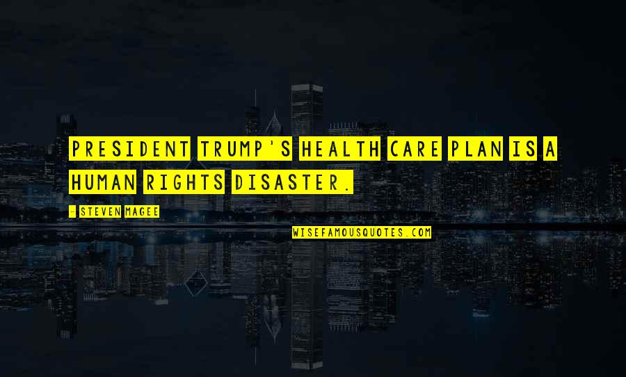 Care Usa Quotes By Steven Magee: President Trump's health care plan is a human