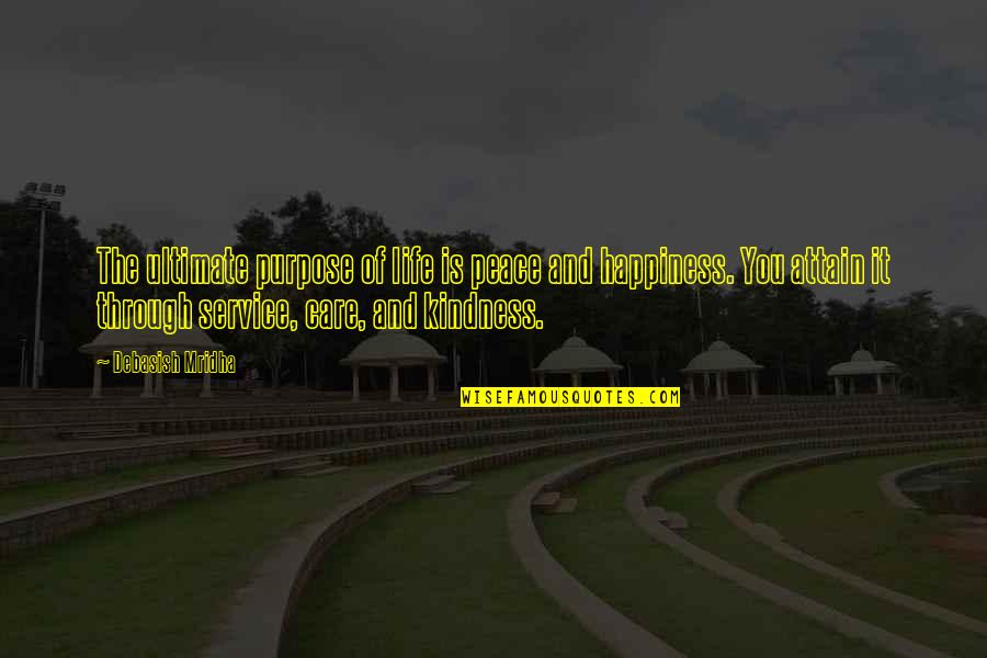 Care With Kindness Quotes By Debasish Mridha: The ultimate purpose of life is peace and