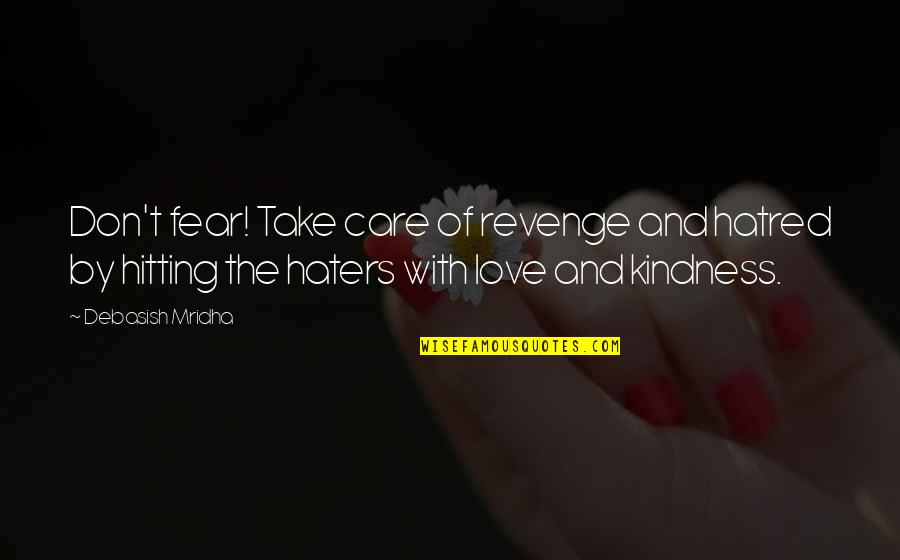 Care With Kindness Quotes By Debasish Mridha: Don't fear! Take care of revenge and hatred