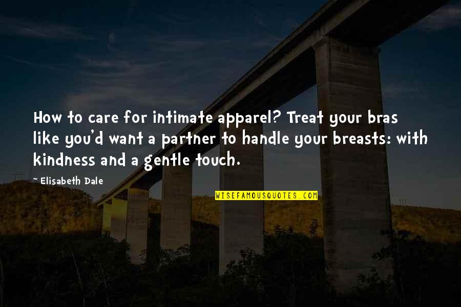 Care With Kindness Quotes By Elisabeth Dale: How to care for intimate apparel? Treat your