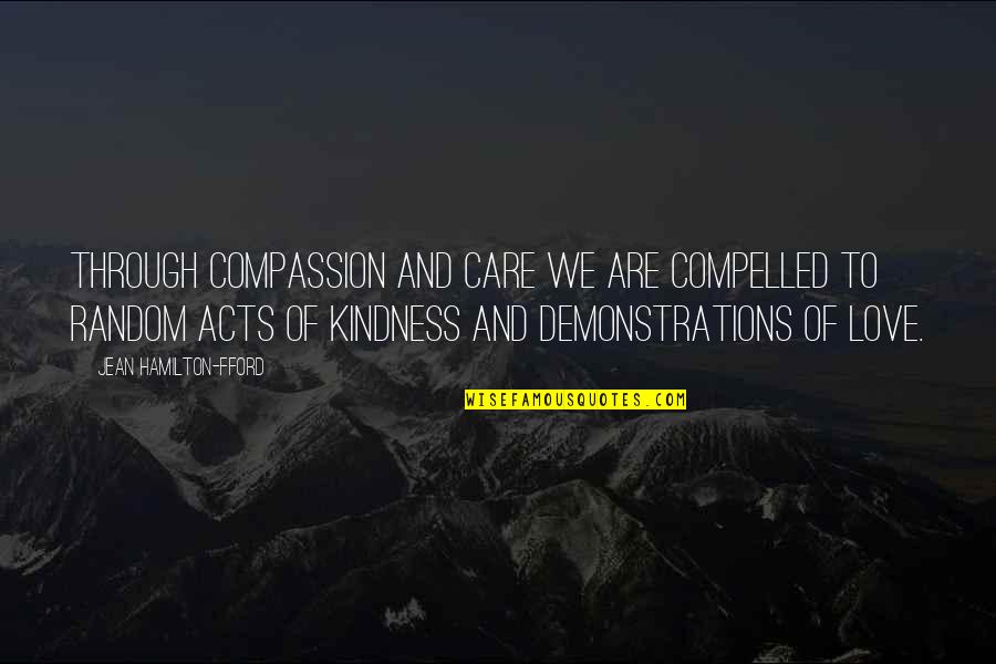 Care With Kindness Quotes By Jean Hamilton-Fford: Through Compassion and Care we are compelled to