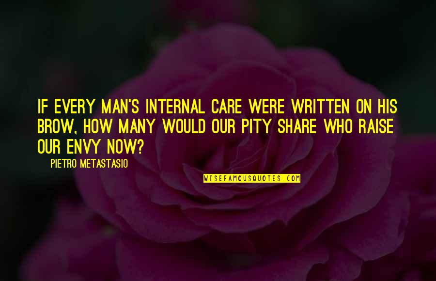 Care With Kindness Quotes By Pietro Metastasio: If every man's internal care Were written on