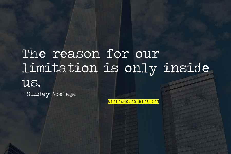 Care Worker Funny Quotes By Sunday Adelaja: The reason for our limitation is only inside