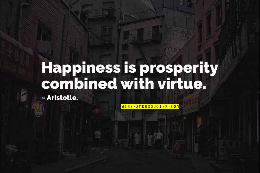 Care Worker Quotes By Aristotle.: Happiness is prosperity combined with virtue.