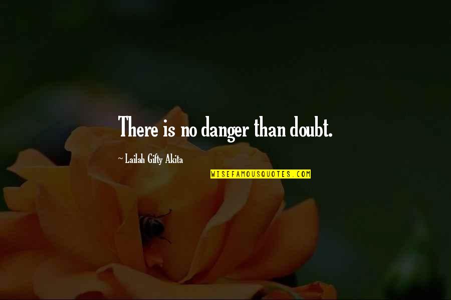 Care Zero Quotes By Lailah Gifty Akita: There is no danger than doubt.