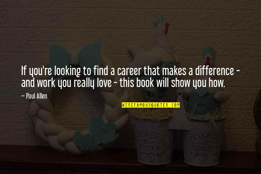 Care Zero Quotes By Paul Allen: If you're looking to find a career that