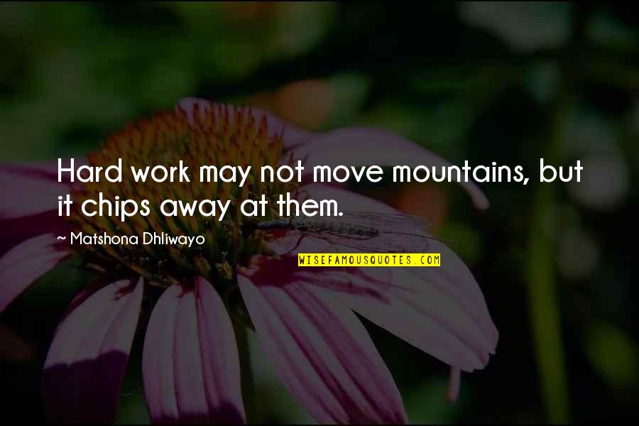 Carecer In English Quotes By Matshona Dhliwayo: Hard work may not move mountains, but it