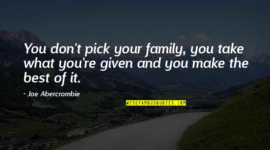 Caredox Quotes By Joe Abercrombie: You don't pick your family, you take what