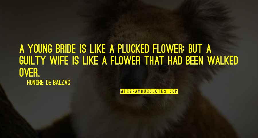 Careening In A Sentence Quotes By Honore De Balzac: A young bride is like a plucked flower;