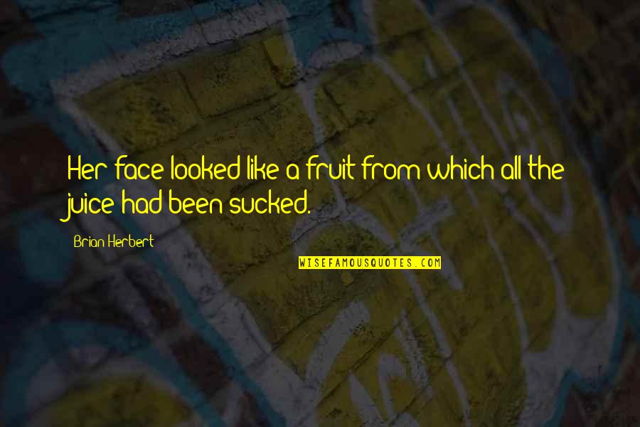 Careens Italian Quotes By Brian Herbert: Her face looked like a fruit from which