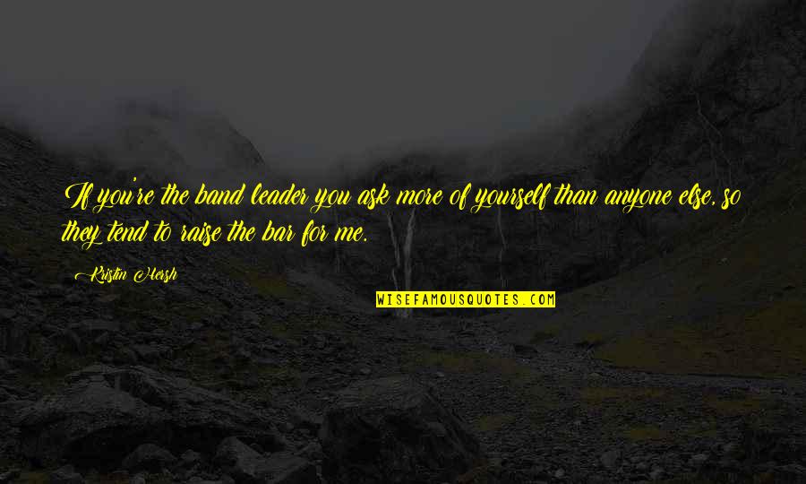 Career Advisor Quotes By Kristin Hersh: If you're the band leader you ask more Career Advisor Quotes By Kristin Hersh: If you're the band leader you ask more