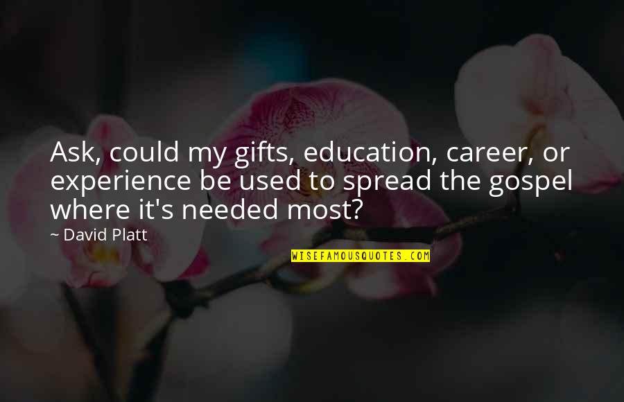 Career And Education Quotes By David Platt: Ask, could my gifts, education, career, or experience